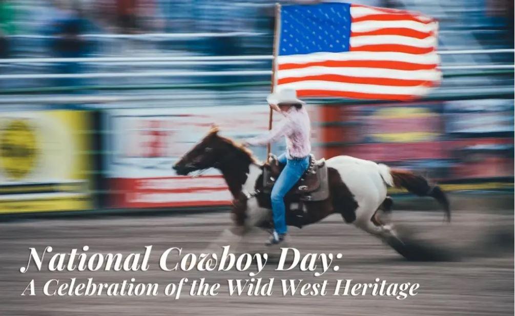 National Cowboy Day A Celebration of the Wild West Heritage